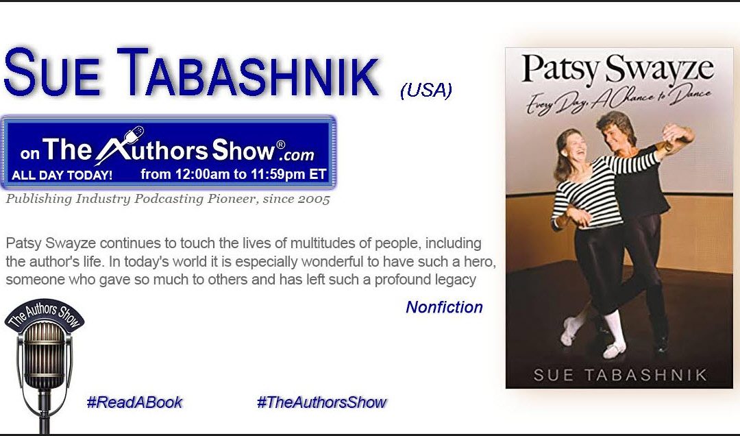 Podcast with Sue Tabashnik at The Authors Show on her book Patsy Swayze: Every Day, A Chance to Dance